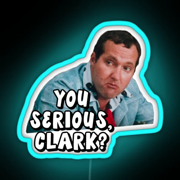 You Serious Clark Christmas Vacation RGB Neon Sign