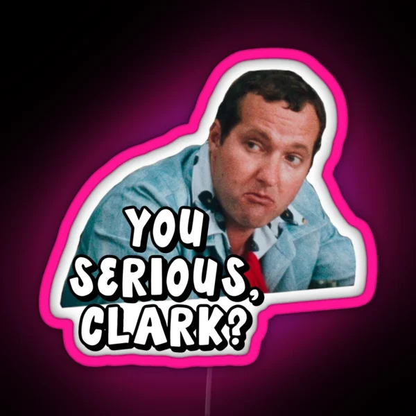 You Serious Clark Christmas Vacation RGB Neon Sign