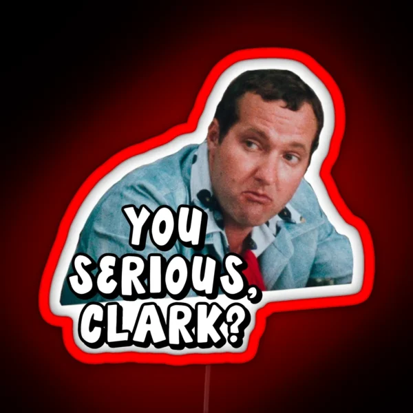 You Serious Clark Christmas Vacation RGB Neon Sign