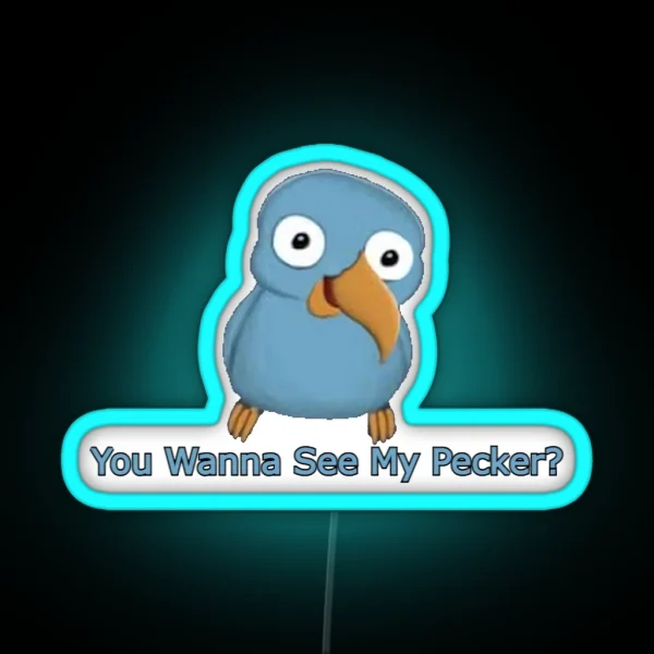 You Wanna See My Pecker Bird RGB Neon Sign