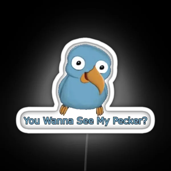 You Wanna See My Pecker Bird RGB Neon Sign