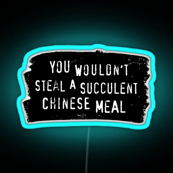 You Wouldn T Steal A Succulent Chinese Meal Meme RGB Neon Sign