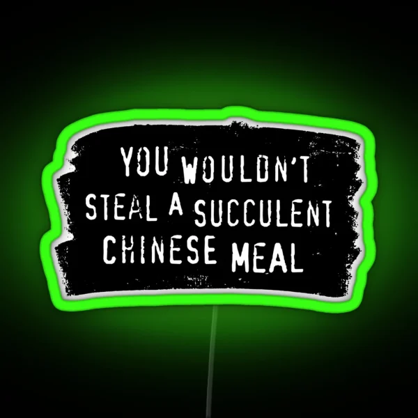 You Wouldn T Steal A Succulent Chinese Meal Meme RGB Neon Sign