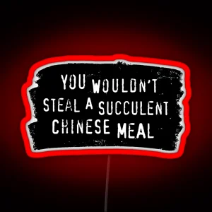 You Wouldn T Steal A Succulent Chinese Meal Meme RGB Neon Sign