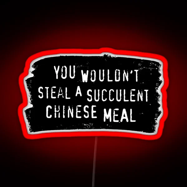 You Wouldn T Steal A Succulent Chinese Meal Meme RGB Neon Sign