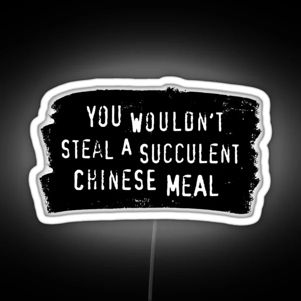 You Wouldn T Steal A Succulent Chinese Meal Meme RGB Neon Sign