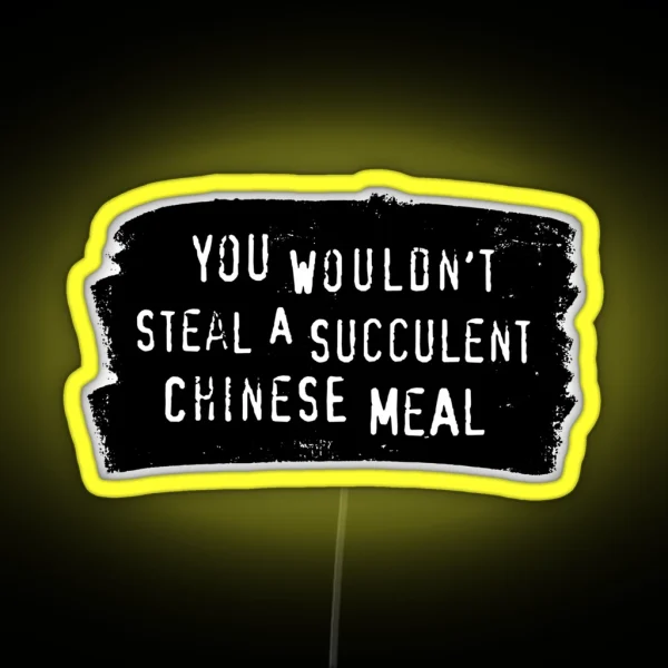 You Wouldn T Steal A Succulent Chinese Meal Meme RGB Neon Sign
