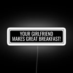 Your Girlfriend Makes Great Breakfast Funny Motorcycle Or Cool Helmet Led And Bikers Gifts RGB Neon Sign