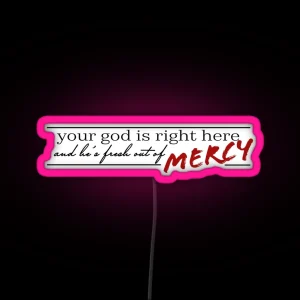 Your God Is Right Here And He S Fresh Out Of Mercy RGB Neon Sign