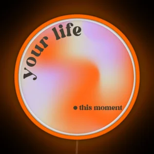 Your Life Vs This Moment RGB Neon Sign