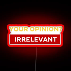 Your Opinion Irrelevant RGB Neon Sign