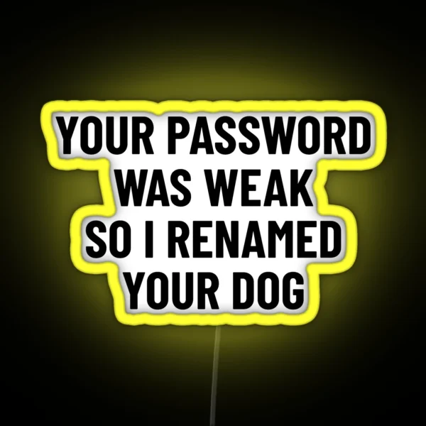 Your Password Was Weak So I Renamed Your Dog Cybersecurity RGB Neon Sign