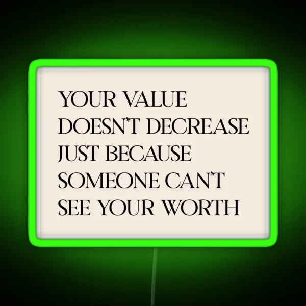 Your Value Doesn T Decrease Just Because Someone Can T See Your Worth RGB Neon Sign