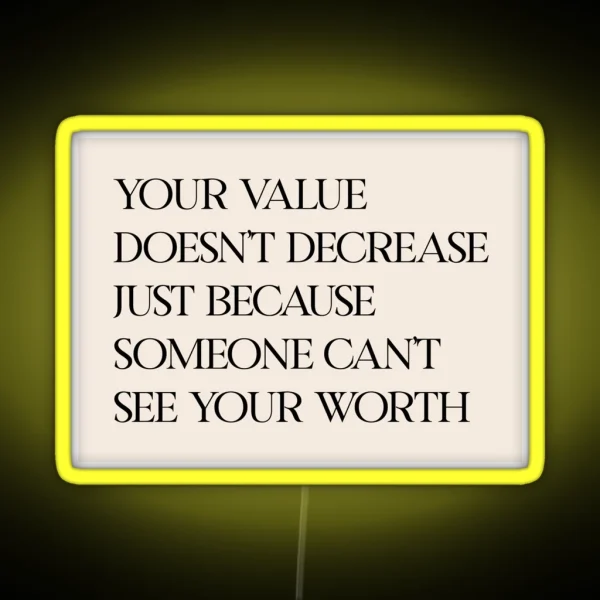 Your Value Doesn T Decrease Just Because Someone Can T See Your Worth RGB Neon Sign