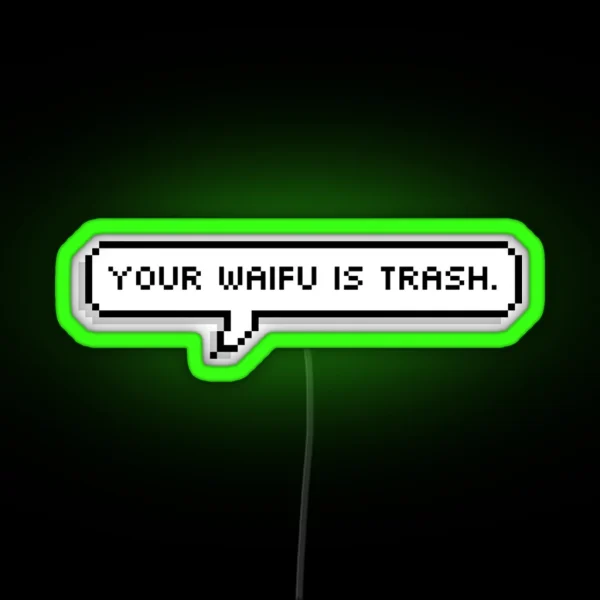 Your Waifu Is Trash RGB Neon Sign