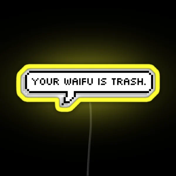 Your Waifu Is Trash RGB Neon Sign