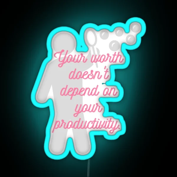 Your Worth Doesn T Depend On Your Productivity RGB Neon Sign