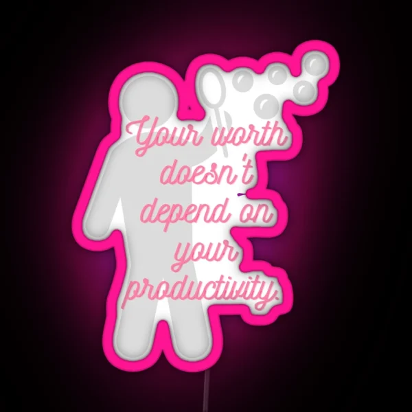Your Worth Doesn T Depend On Your Productivity RGB Neon Sign