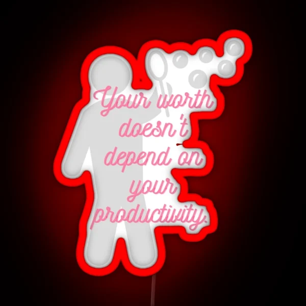 Your Worth Doesn T Depend On Your Productivity RGB Neon Sign