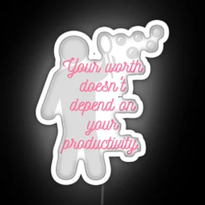 Your Worth Doesn T Depend On Your Productivity RGB Neon Sign