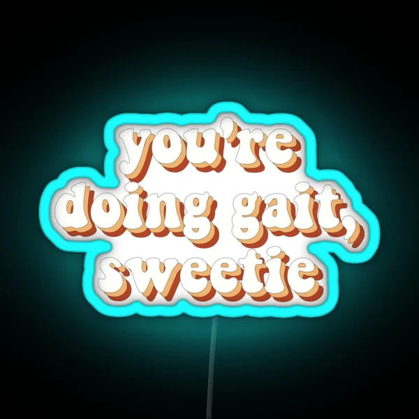 Youre Doing Gait Sweetie RGB Neon Sign