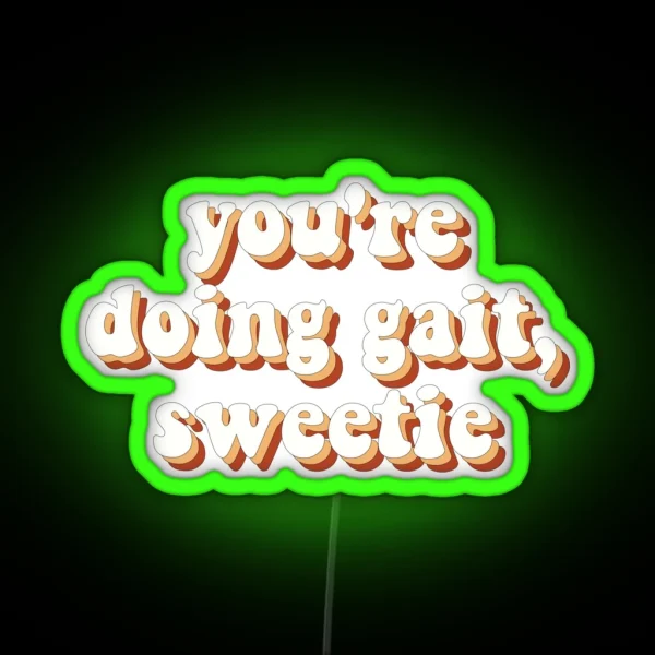 Youre Doing Gait Sweetie RGB Neon Sign