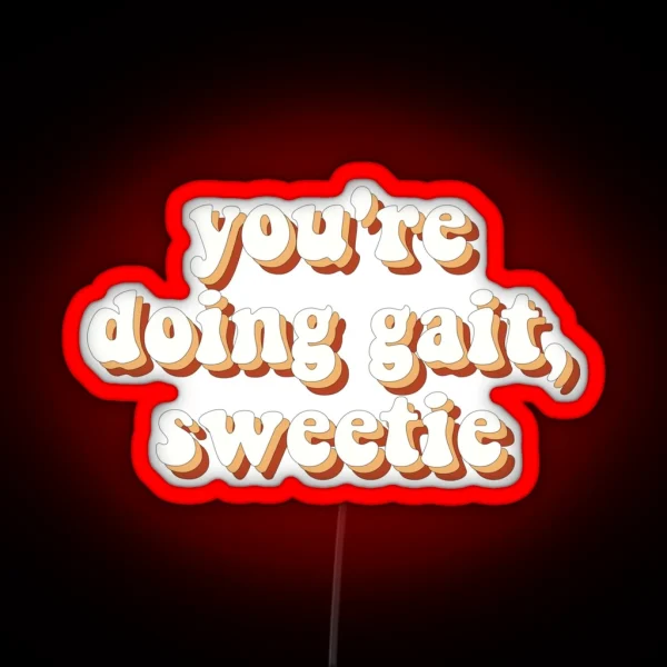 Youre Doing Gait Sweetie RGB Neon Sign