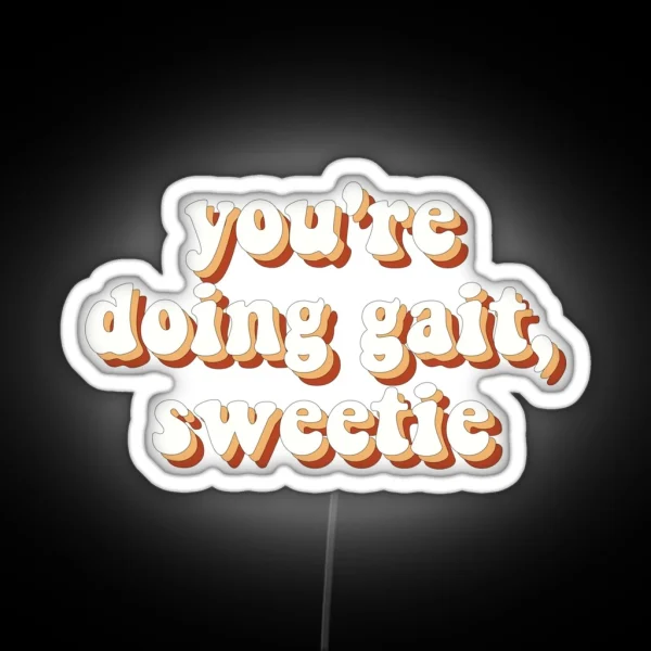 Youre Doing Gait Sweetie RGB Neon Sign