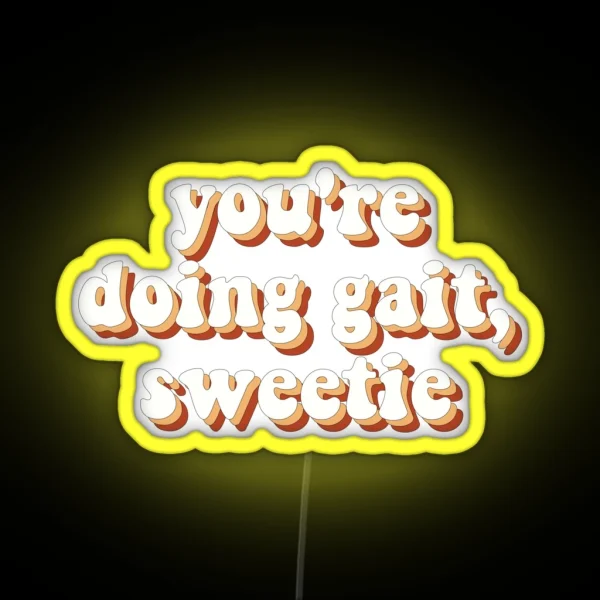 Youre Doing Gait Sweetie RGB Neon Sign