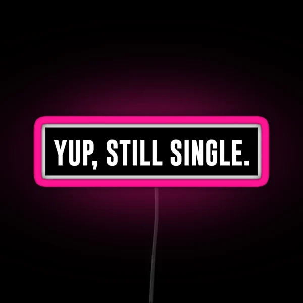 Yup Still Single White RGB Neon Sign