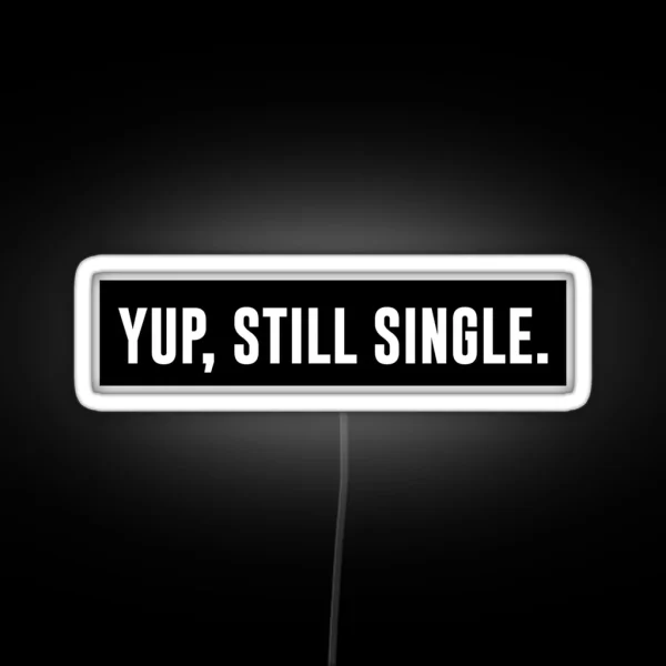 Yup Still Single White RGB Neon Sign