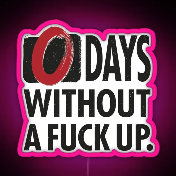 ZERO Days Without A Fuck Up RGB Neon Sign