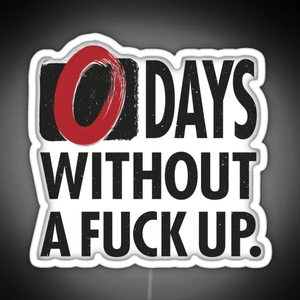 ZERO Days Without A Fuck Up RGB Neon Sign