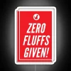 A neon sign reading "Zero Fluffs Given" in a colorful, RGB style.