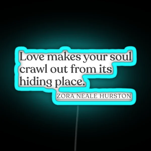 Zora Neale Hurston Love Makes Your Soul Crawl Out From Its Hiding Place RGB Neon Sign