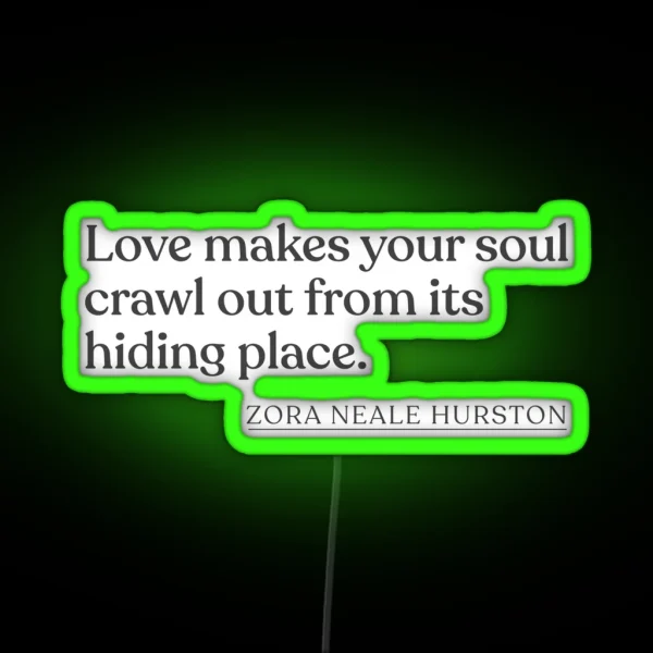 Zora Neale Hurston Love Makes Your Soul Crawl Out From Its Hiding Place RGB Neon Sign