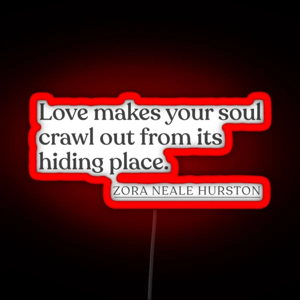 Zora Neale Hurston Love Makes Your Soul Crawl Out From Its Hiding Place RGB Neon Sign