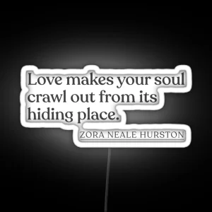 Zora Neale Hurston Love Makes Your Soul Crawl Out From Its Hiding Place RGB Neon Sign