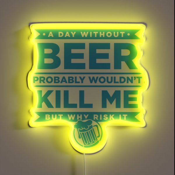 A Day Without Beer Probably Wouldn T Kill Me RGB Neon Sign