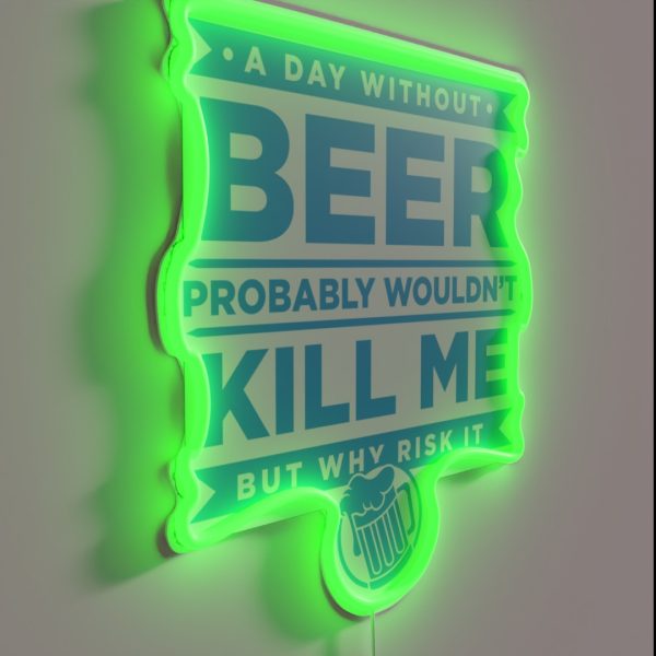 A Day Without Beer Probably Wouldn T Kill Me RGB Neon Sign
