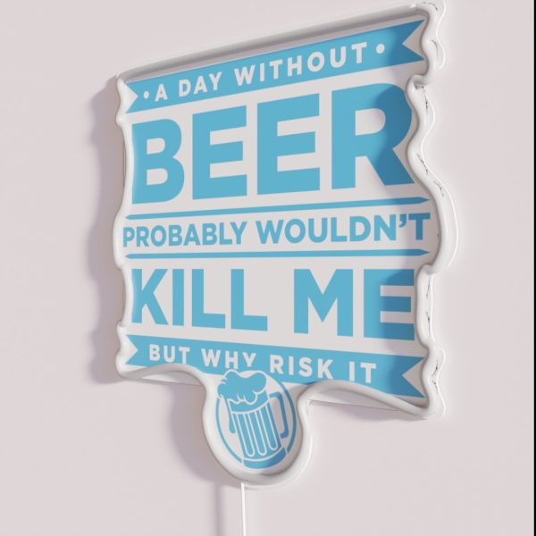 A Day Without Beer Probably Wouldn T Kill Me RGB Neon Sign
