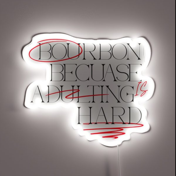 Bourbon Because Adulting Is Hard RGB Neon Sign