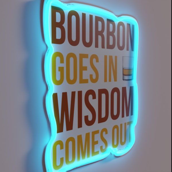 Bourbon Goes In Wisdom Comes Out I RGB Neon Sign