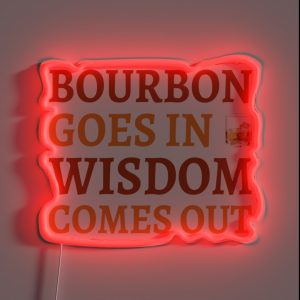 Bourbon Goes In Wisdom Comes Out II RGB Neon Sign