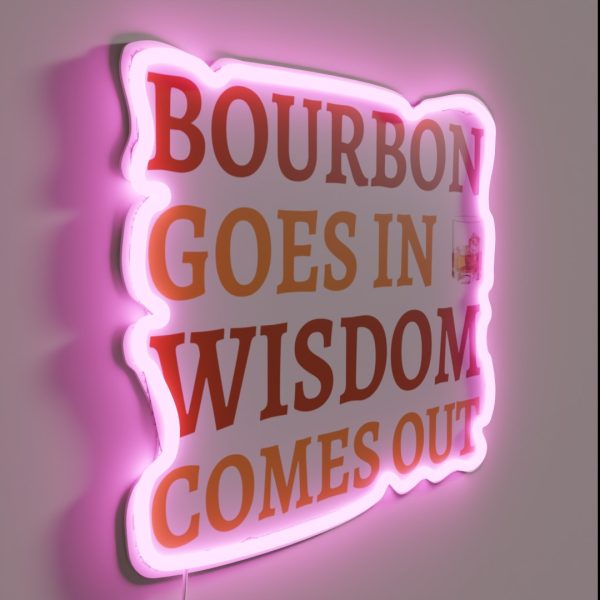 Bourbon Goes In Wisdom Comes Out II RGB Neon Sign