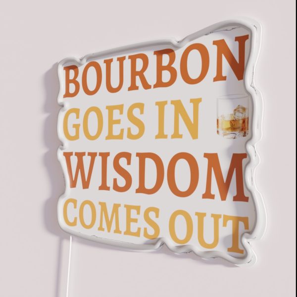 Bourbon Goes In Wisdom Comes Out II RGB Neon Sign