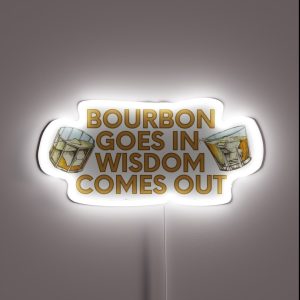 Bourbon Goes In Wisdom Comes Out RGB Neon Sign