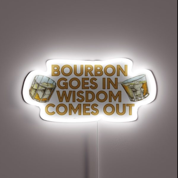 Bourbon Goes In Wisdom Comes Out RGB Neon Sign