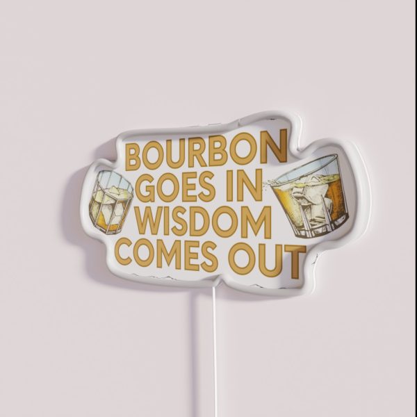 Bourbon Goes In Wisdom Comes Out RGB Neon Sign
