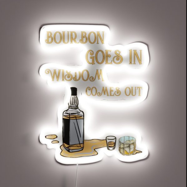 Bourbon Goes In Wisdom Comes Out RGB Neon Sign